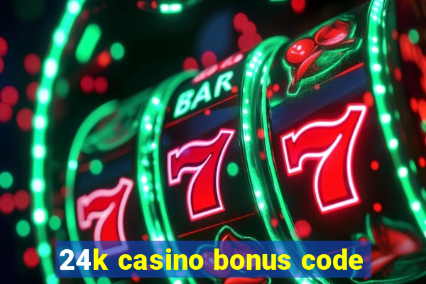 24k casino bonus code