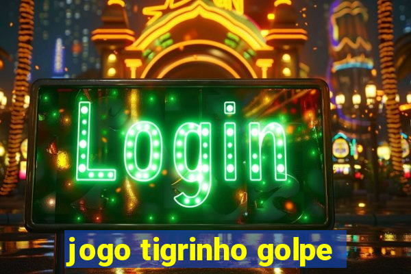 jogo tigrinho golpe