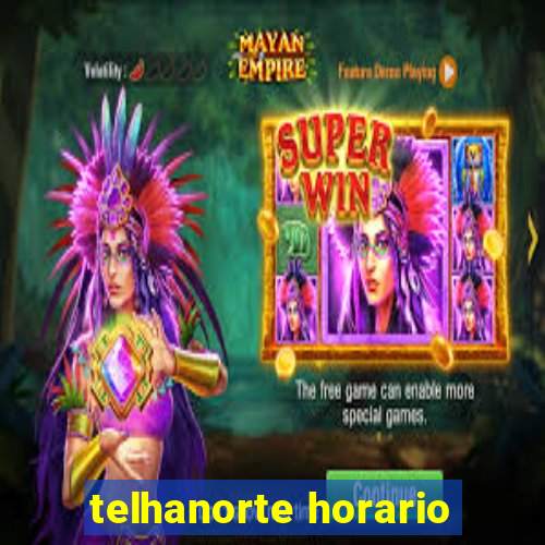 telhanorte horario