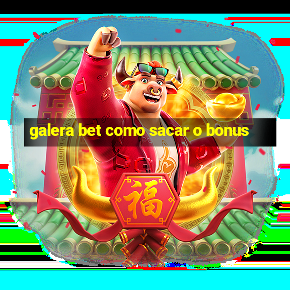 galera bet como sacar o bonus