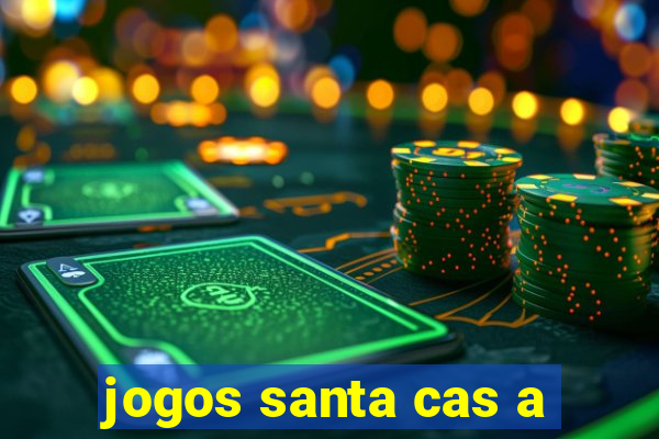 jogos santa cas a