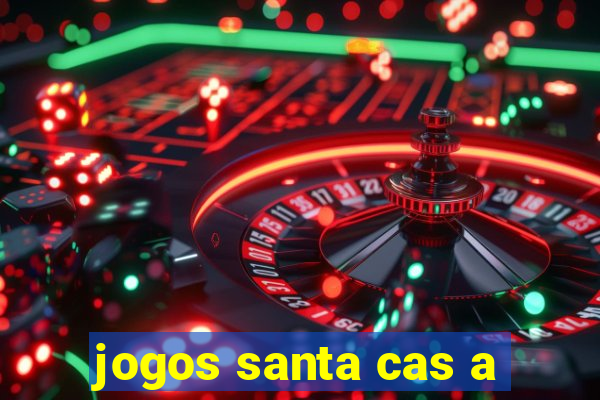 jogos santa cas a