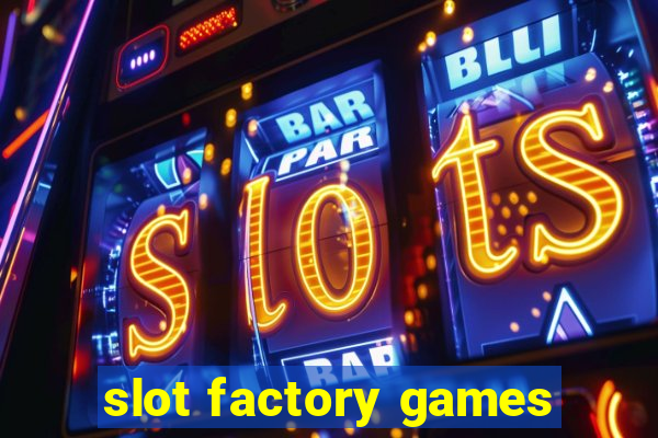 slot factory games