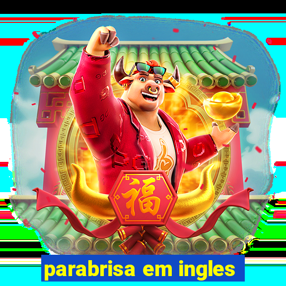 parabrisa em ingles