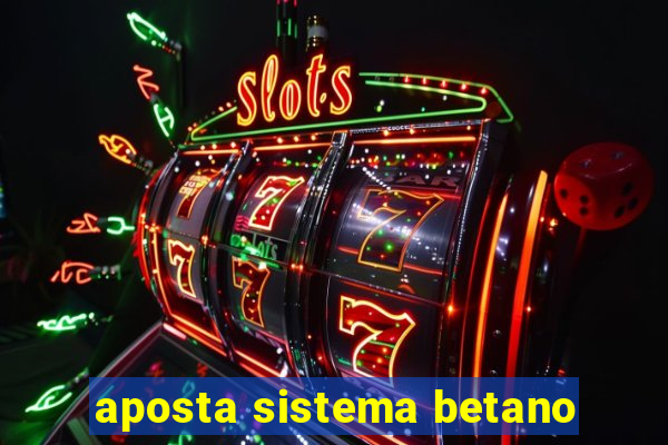 aposta sistema betano