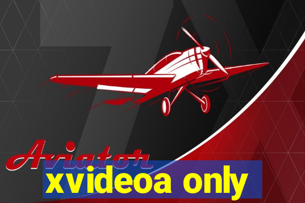 xvideoa only