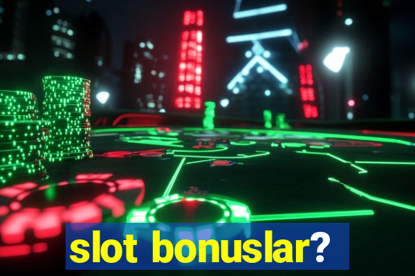 slot bonuslar?