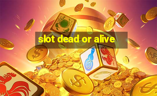 slot dead or alive