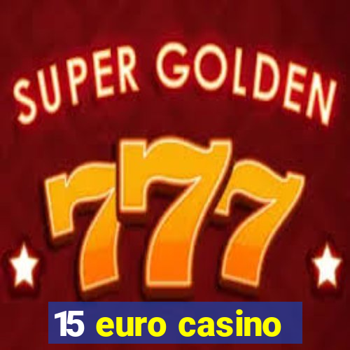 15 euro casino