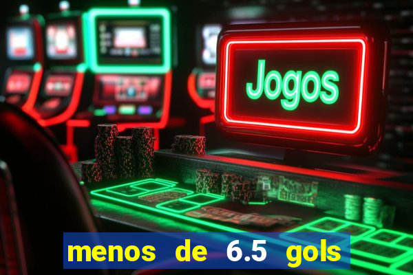 menos de 6.5 gols o que significa