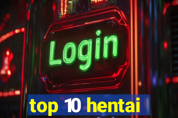 top 10 hentai