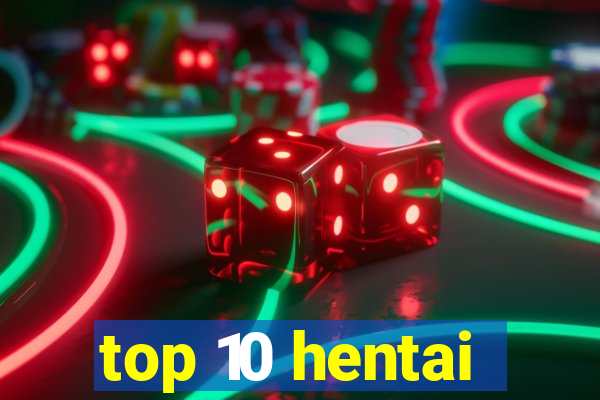 top 10 hentai