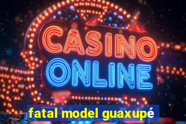 fatal model guaxupé