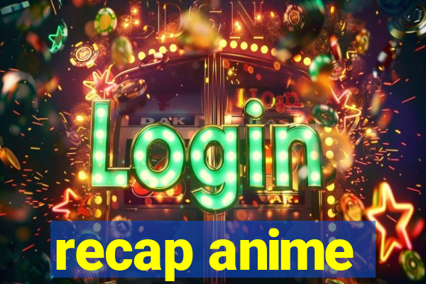 recap anime