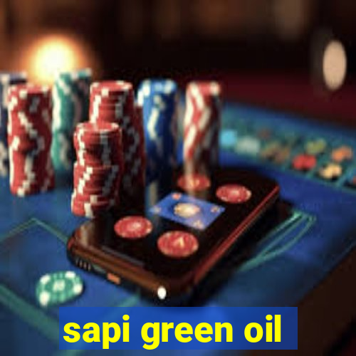 sapi green oil