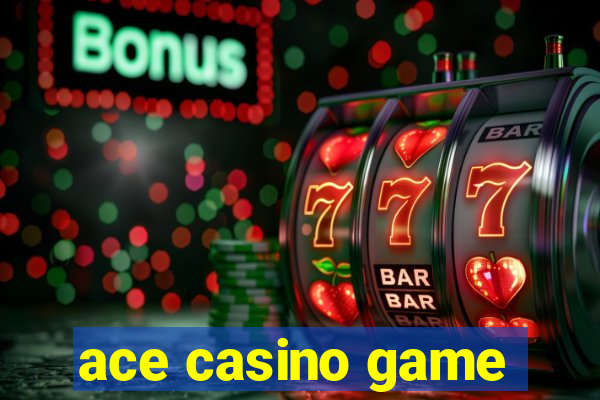 ace casino game