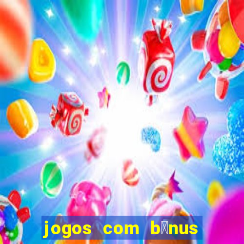 jogos com b么nus de boas-vindas sem dep贸sito