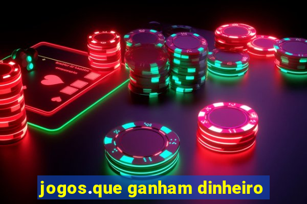 jogos.que ganham dinheiro