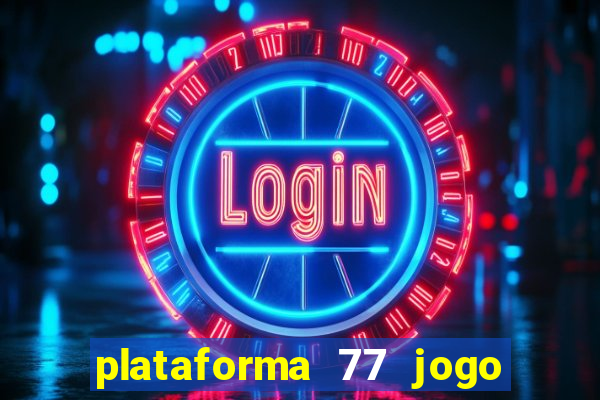 plataforma 77 jogo bet é confiável