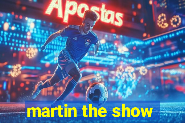 martin the show