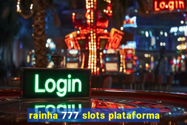 rainha 777 slots plataforma