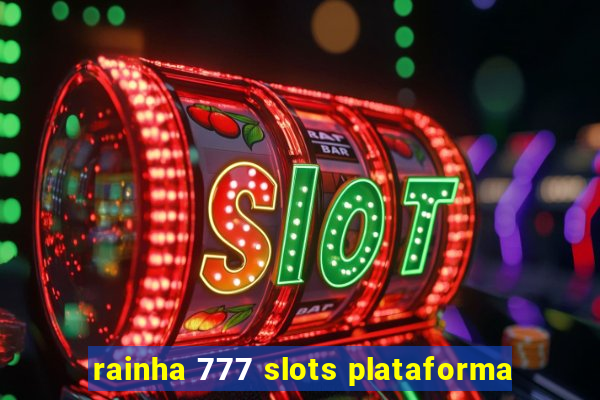 rainha 777 slots plataforma