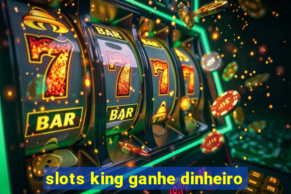 slots king ganhe dinheiro