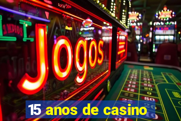 15 anos de casino