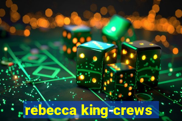 rebecca king-crews