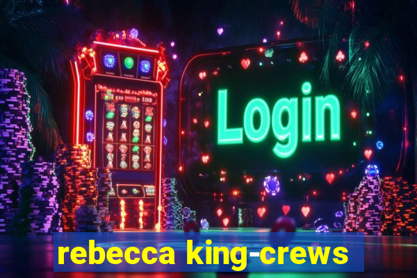 rebecca king-crews