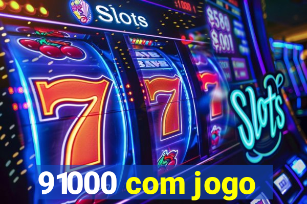 91000 com jogo