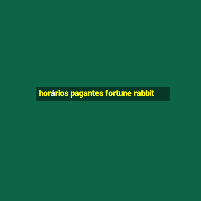 horários pagantes fortune rabbit