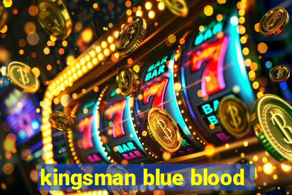 kingsman blue blood