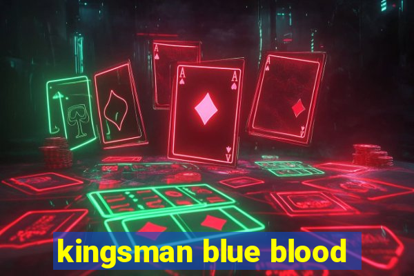 kingsman blue blood