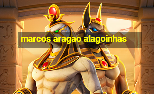 marcos aragao alagoinhas