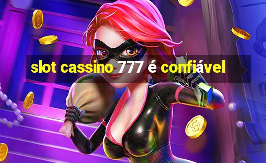 slot cassino 777 é confiável