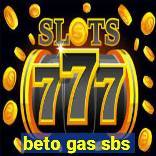 beto gas sbs