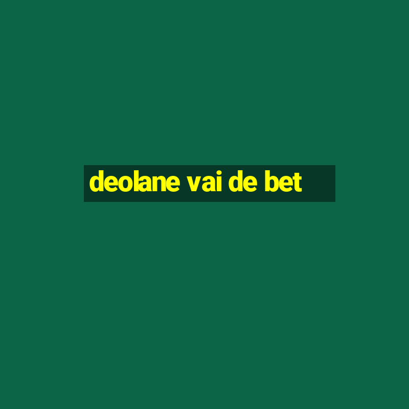 deolane vai de bet