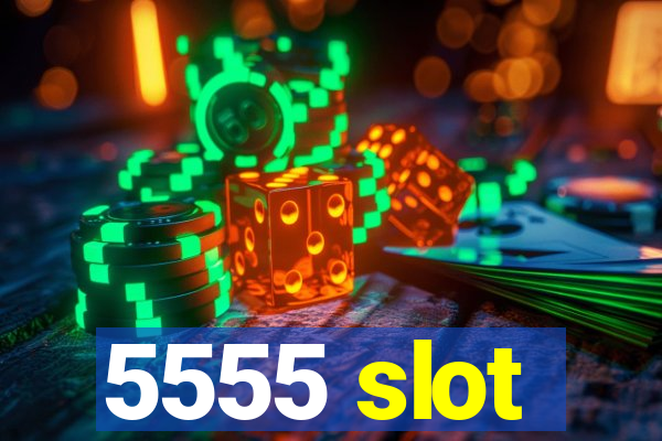 5555 slot