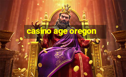 casino age oregon