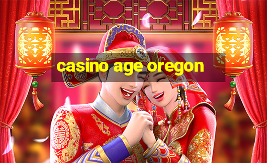 casino age oregon