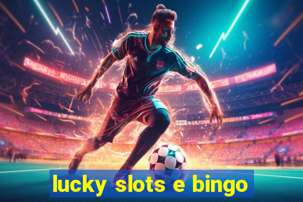 lucky slots e bingo