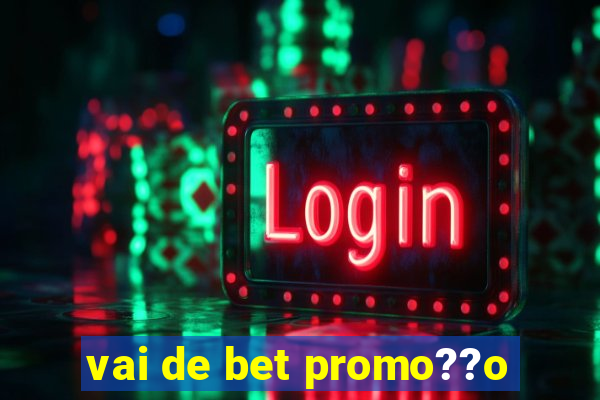 vai de bet promo??o