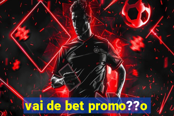 vai de bet promo??o