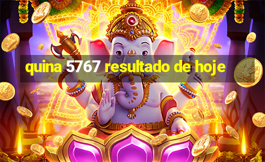 quina 5767 resultado de hoje