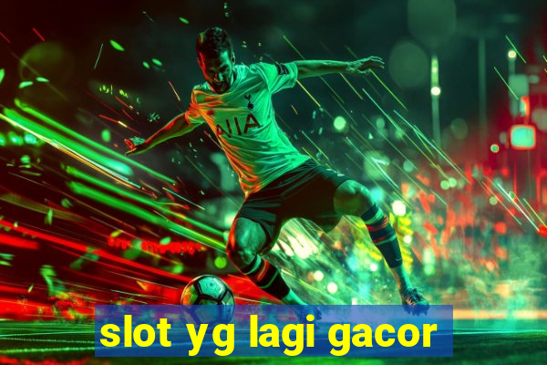 slot yg lagi gacor