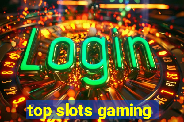 top slots gaming