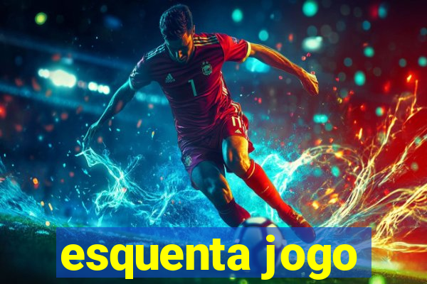 esquenta jogo