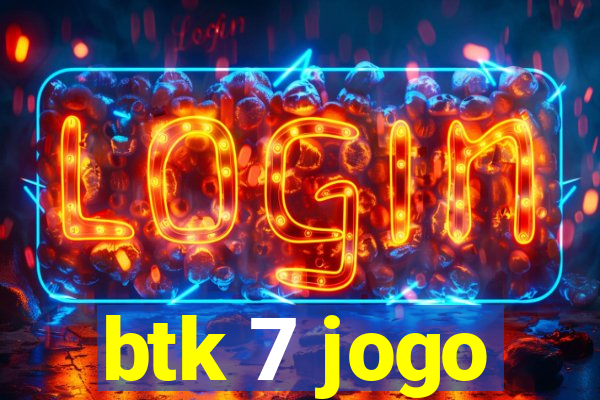 btk 7 jogo