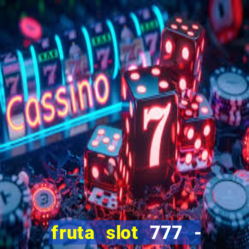 fruta slot 777 - mega jackpot